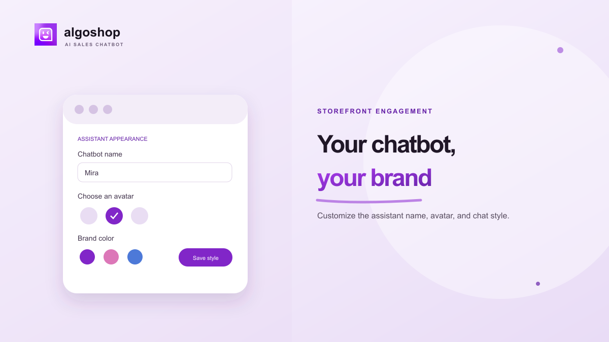 A chatbot that fits your brand. Customize the assistant name, avatar, and chat style.