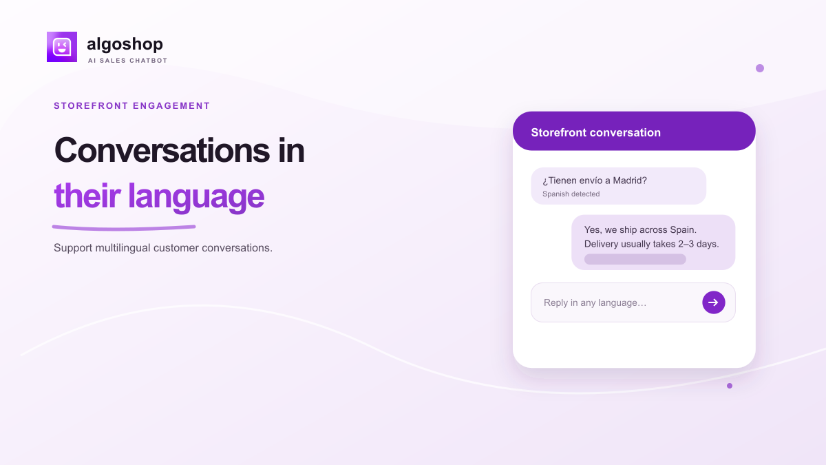 Answer shoppers in their language. Support multilingual customer conversations.